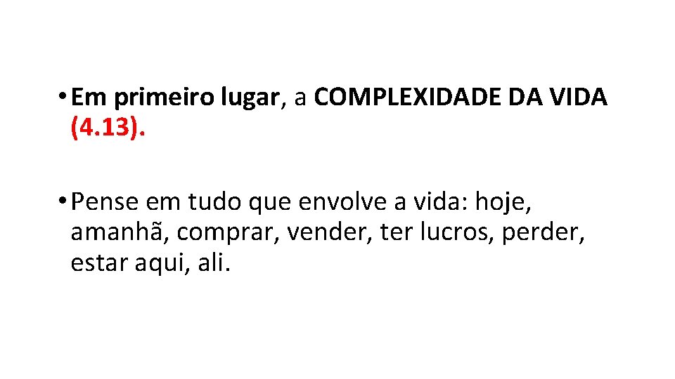 • Em primeiro lugar, a COMPLEXIDADE DA VIDA (4. 13). • Pense em • Em primeiro lugar, a COMPLEXIDADE DA VIDA (4. 13). • Pense em