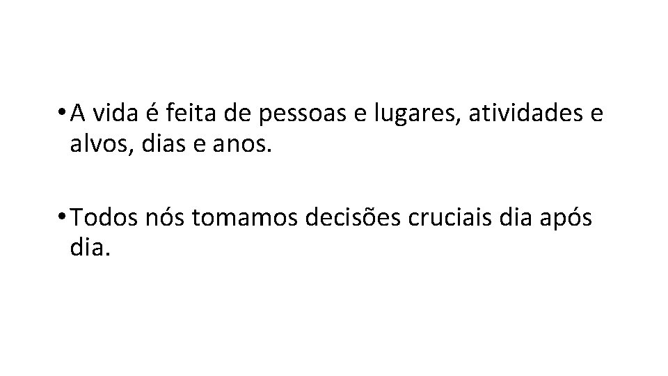 • A vida é feita de pessoas e lugares, atividades e alvos, dias • A vida é feita de pessoas e lugares, atividades e alvos, dias
