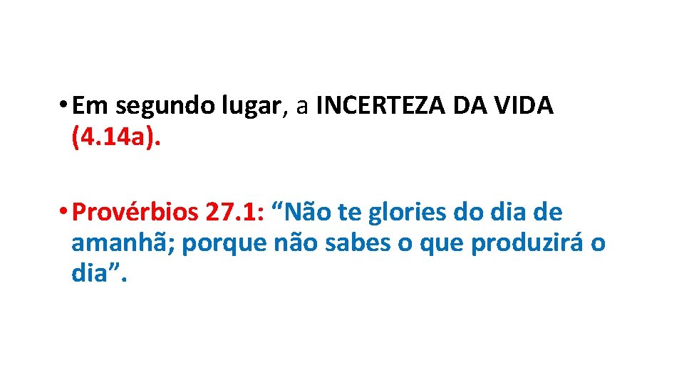 • Em segundo lugar, a INCERTEZA DA VIDA (4. 14 a). • Provérbios • Em segundo lugar, a INCERTEZA DA VIDA (4. 14 a). • Provérbios