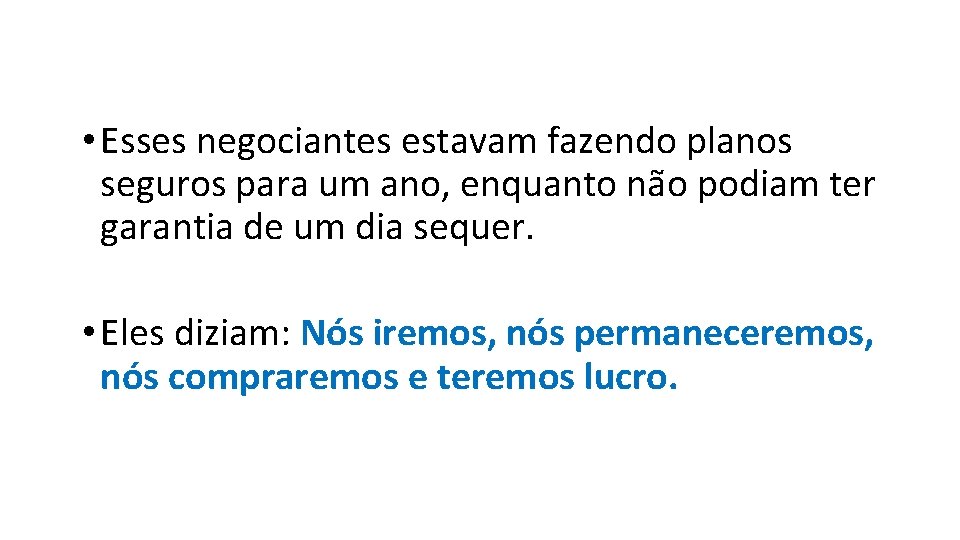 • Esses negociantes estavam fazendo planos seguros para um ano, enquanto não podiam • Esses negociantes estavam fazendo planos seguros para um ano, enquanto não podiam