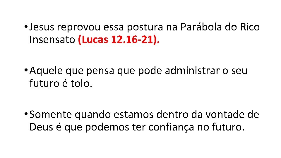• Jesus reprovou essa postura na Parábola do Rico Insensato (Lucas 12. 16 • Jesus reprovou essa postura na Parábola do Rico Insensato (Lucas 12. 16