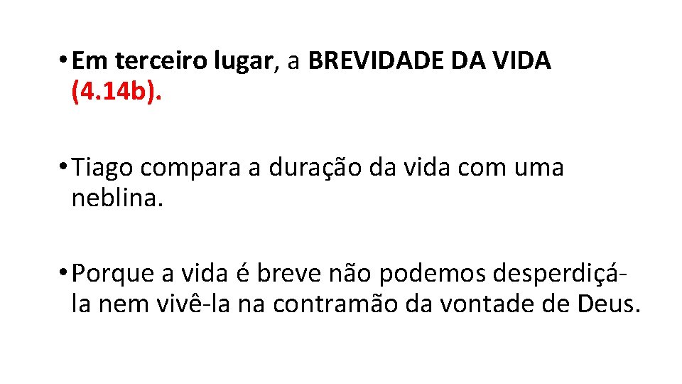 • Em terceiro lugar, a BREVIDADE DA VIDA (4. 14 b). • Tiago • Em terceiro lugar, a BREVIDADE DA VIDA (4. 14 b). • Tiago