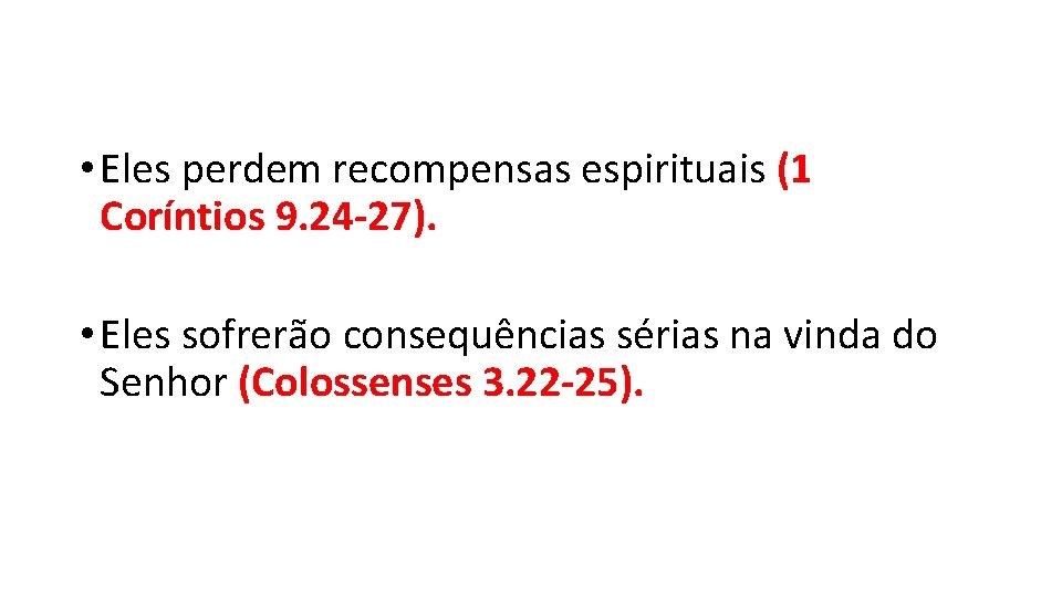 • Eles perdem recompensas espirituais (1 Coríntios 9. 24 -27). • Eles sofrerão • Eles perdem recompensas espirituais (1 Coríntios 9. 24 -27). • Eles sofrerão