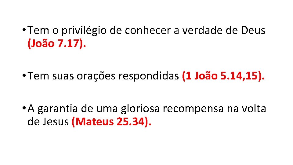 • Tem o privilégio de conhecer a verdade de Deus (João 7. 17). • Tem o privilégio de conhecer a verdade de Deus (João 7. 17).