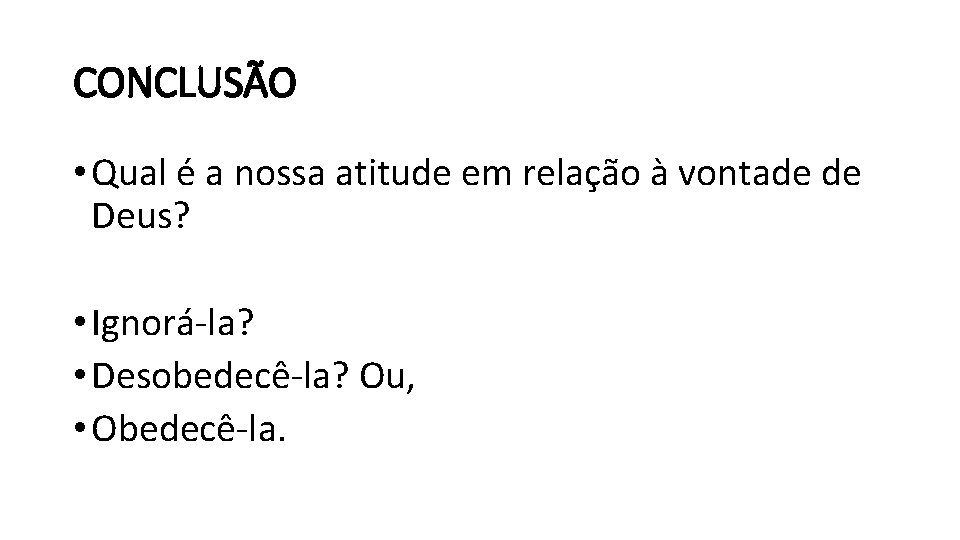 CONCLUSÃO • Qual é a nossa atitude em relação à vontade de Deus? • CONCLUSÃO • Qual é a nossa atitude em relação à vontade de Deus? •