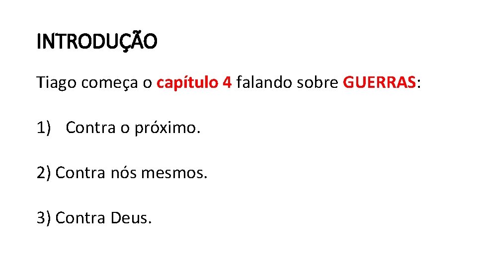 INTRODUÇÃO Tiago começa o capítulo 4 falando sobre GUERRAS: 1) Contra o próximo. 2) INTRODUÇÃO Tiago começa o capítulo 4 falando sobre GUERRAS: 1) Contra o próximo. 2)