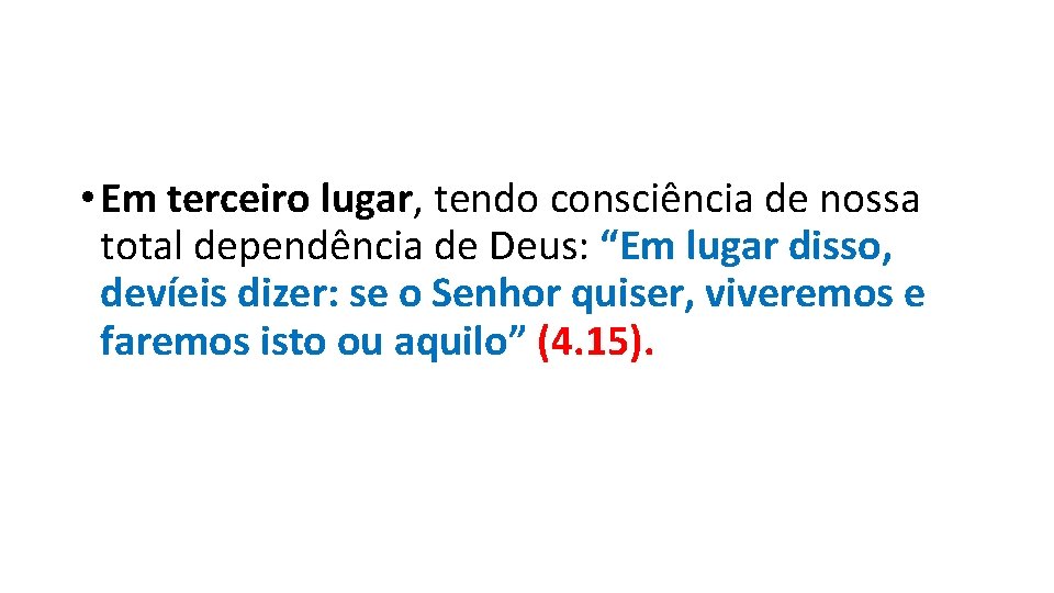 • Em terceiro lugar, tendo consciência de nossa total dependência de Deus: “Em • Em terceiro lugar, tendo consciência de nossa total dependência de Deus: “Em