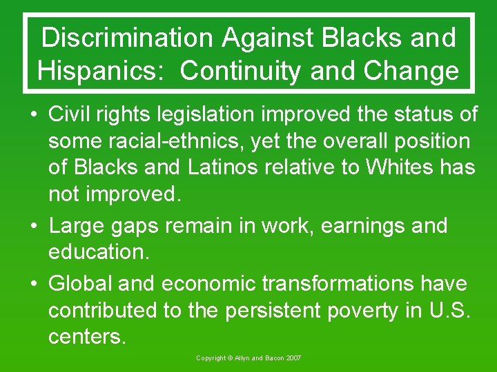 Discrimination Against Blacks and Hispanics: Continuity and Change • Civil rights legislation improved the