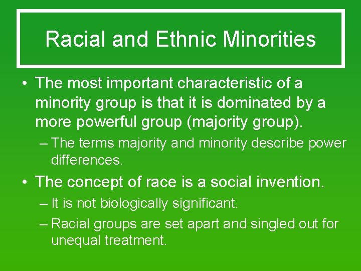Racial and Ethnic Minorities • The most important characteristic of a minority group is