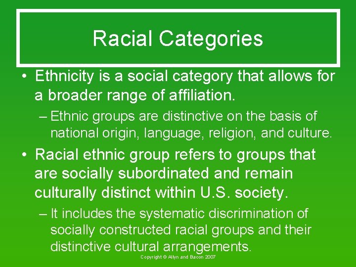 Racial Categories • Ethnicity is a social category that allows for a broader range