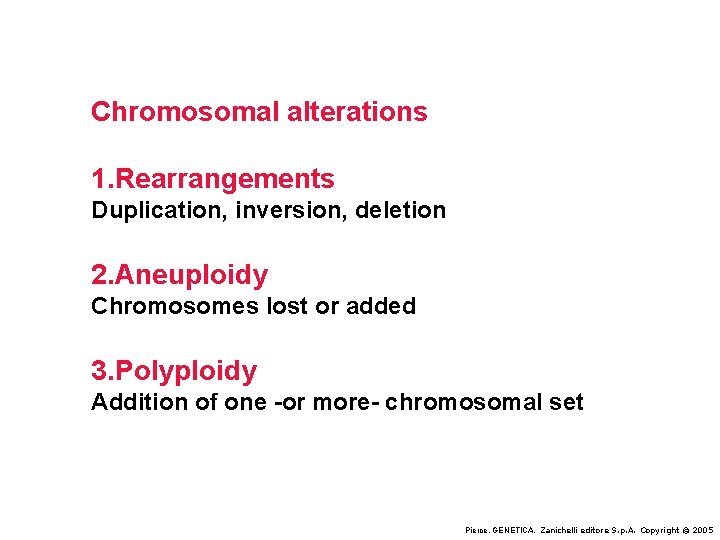 Chromosomal alterations 1. Rearrangements Duplication, inversion, deletion 2. Aneuploidy Chromosomes lost or added 3.