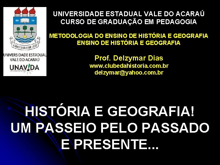 UNIVERSIDADE ESTADUAL VALE DO ACARAÚ CURSO DE GRADUAÇÃO EM PEDAGOGIA METODOLOGIA DO ENSINO DE