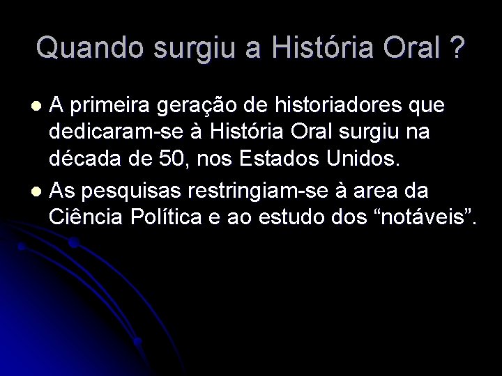 Quando surgiu a História Oral ? A primeira geração de historiadores que dedicaram-se à