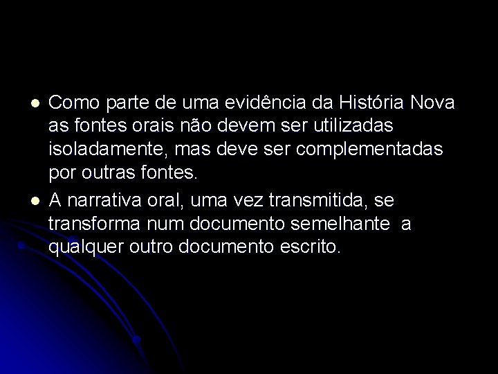 l l Como parte de uma evidência da História Nova as fontes orais não