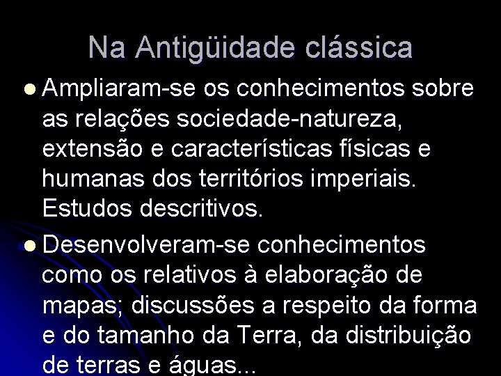 Na Antigüidade clássica l Ampliaram-se os conhecimentos sobre as relações sociedade-natureza, extensão e características