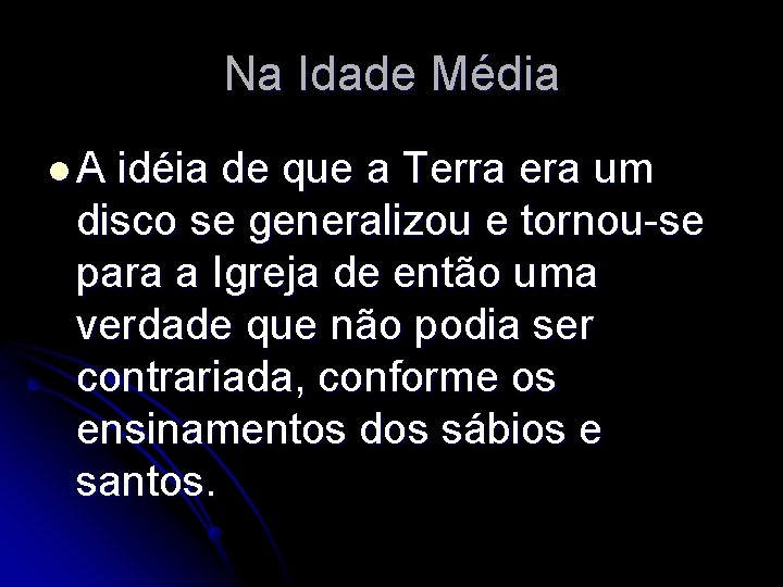 Na Idade Média l. A idéia de que a Terra era um disco se