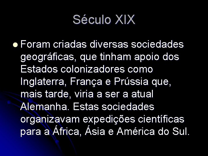 Século XIX l Foram criadas diversas sociedades geográficas, que tinham apoio dos Estados colonizadores