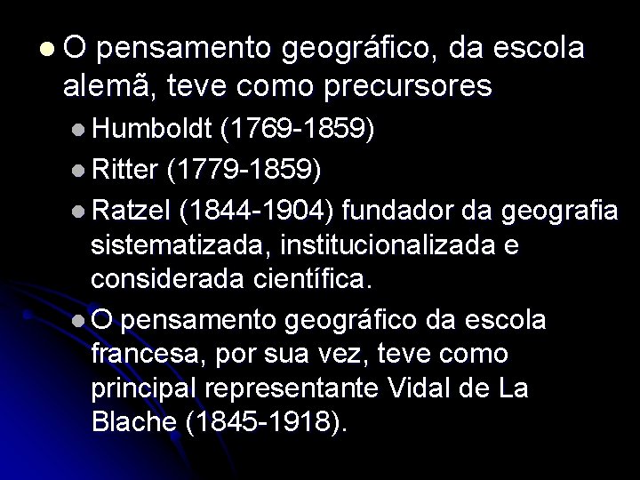 l. O pensamento geográfico, da escola alemã, teve como precursores l Humboldt (1769 -1859)