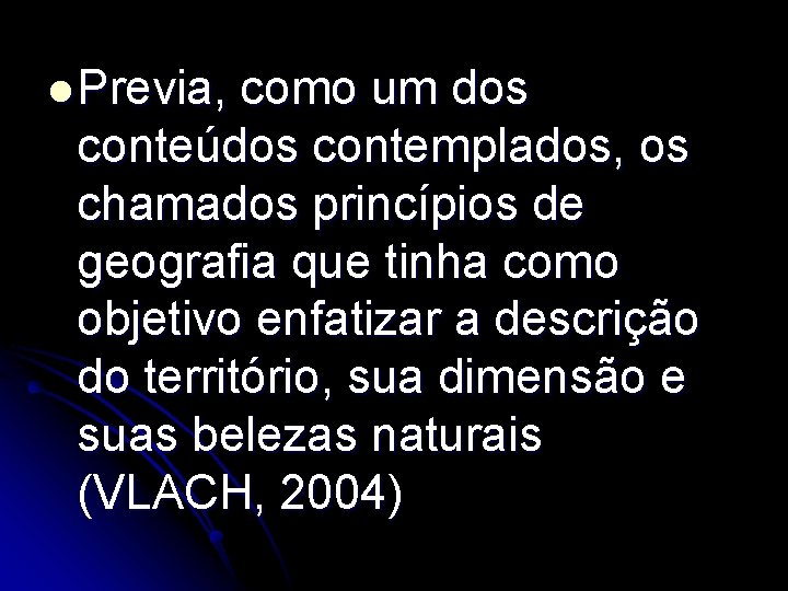 l Previa, como um dos conteúdos contemplados, os chamados princípios de geografia que tinha