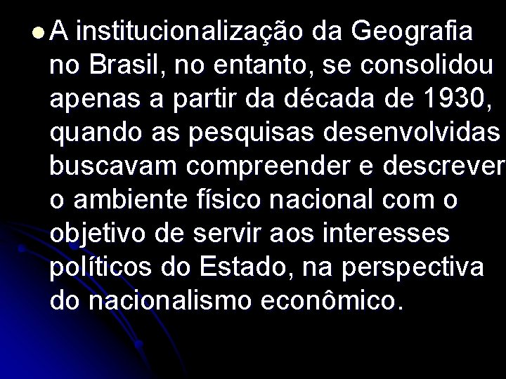 l. A institucionalização da Geografia no Brasil, no entanto, se consolidou apenas a partir