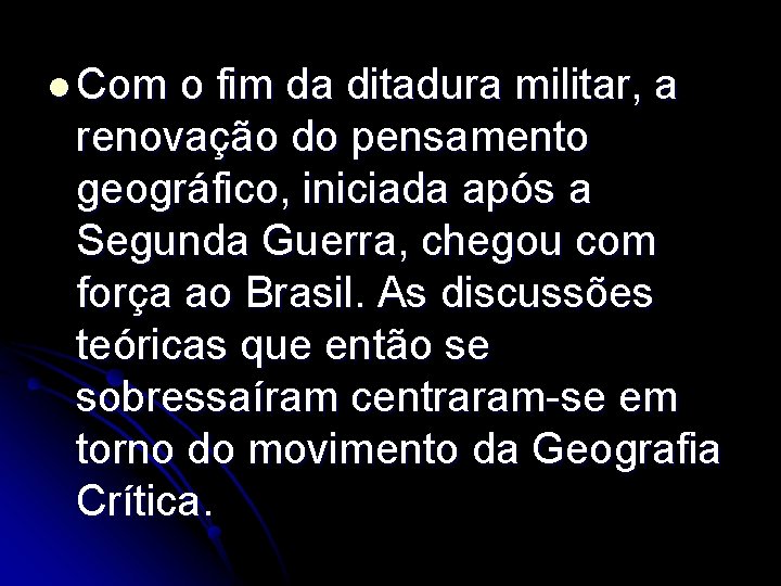 l Com o fim da ditadura militar, a renovação do pensamento geográfico, iniciada após