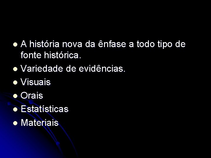 A história nova da ênfase a todo tipo de fonte histórica. l Variedade de