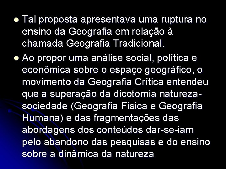 Tal proposta apresentava uma ruptura no ensino da Geografia em relação à chamada Geografia