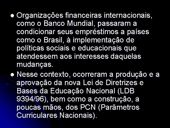 Organizações financeiras internacionais, como o Banco Mundial, passaram a condicionar seus empréstimos a países