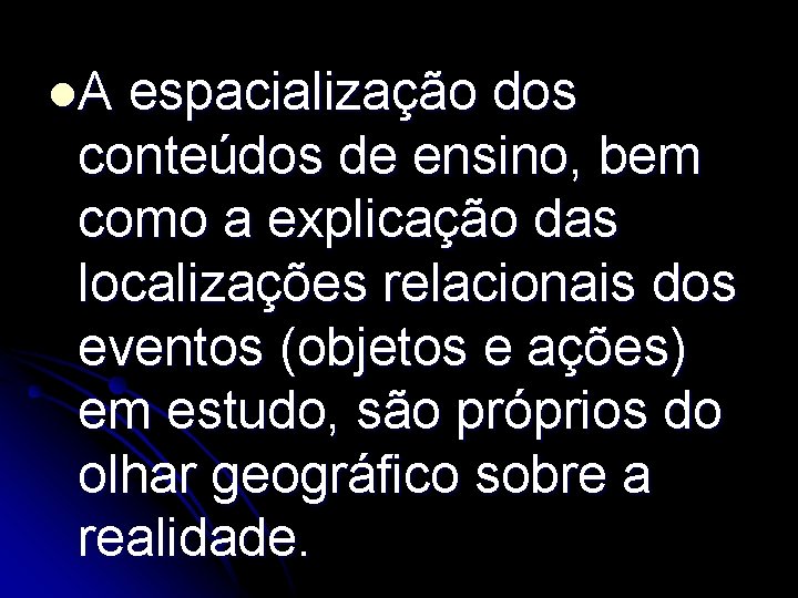 l. A espacialização dos conteúdos de ensino, bem como a explicação das localizações relacionais