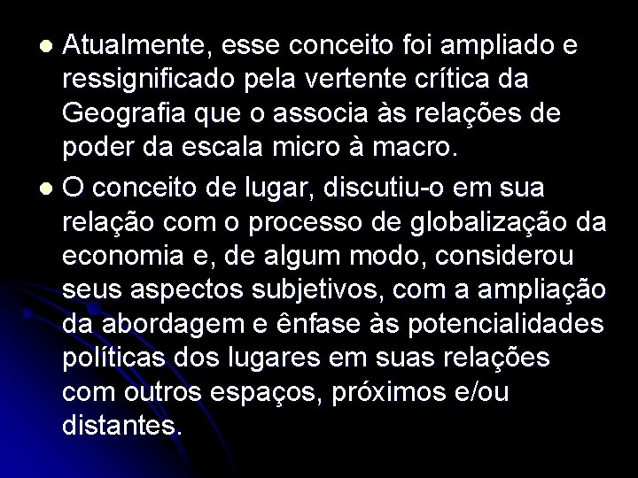 Atualmente, esse conceito foi ampliado e ressignificado pela vertente crítica da Geografia que o