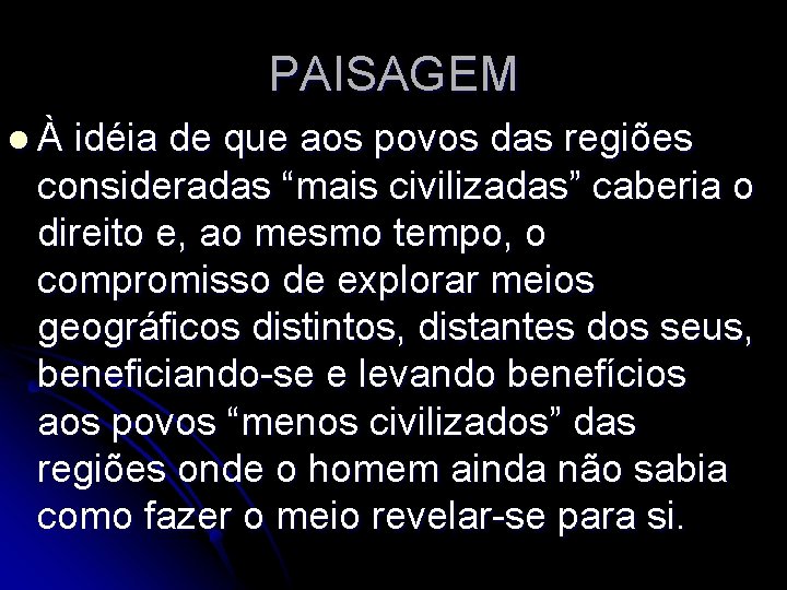 PAISAGEM lÀ idéia de que aos povos das regiões consideradas “mais civilizadas” caberia o