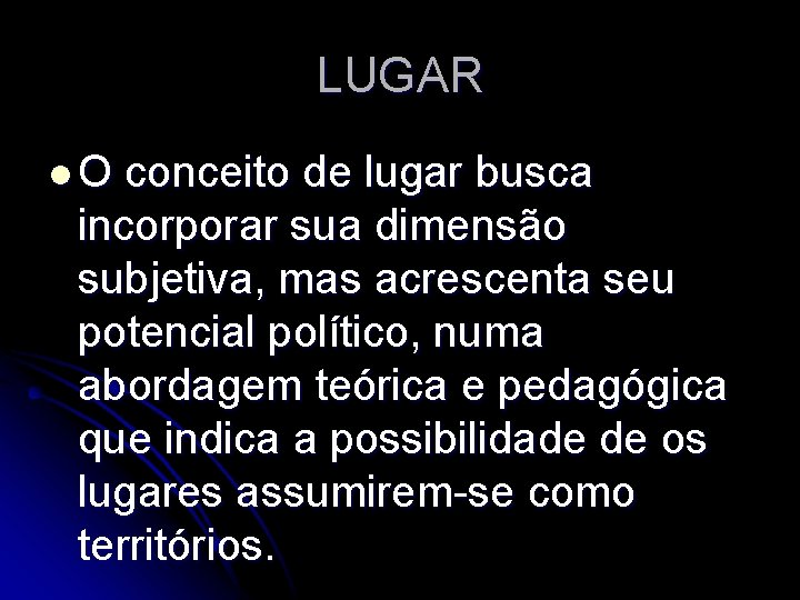 LUGAR l. O conceito de lugar busca incorporar sua dimensão subjetiva, mas acrescenta seu