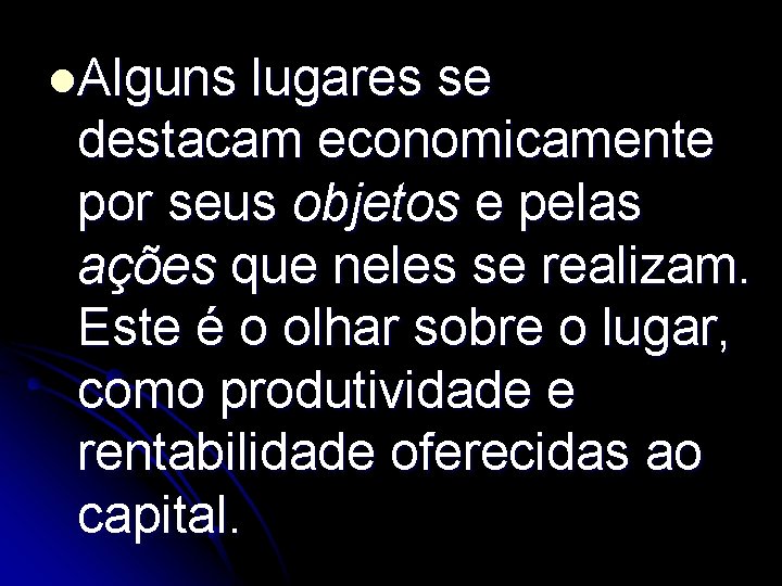 l. Alguns lugares se destacam economicamente por seus objetos e pelas ações que neles