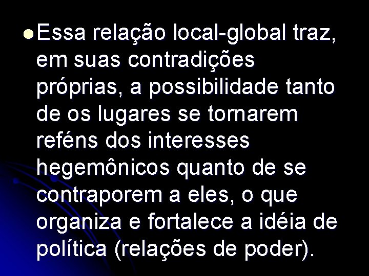 l Essa relação local-global traz, em suas contradições próprias, a possibilidade tanto de os