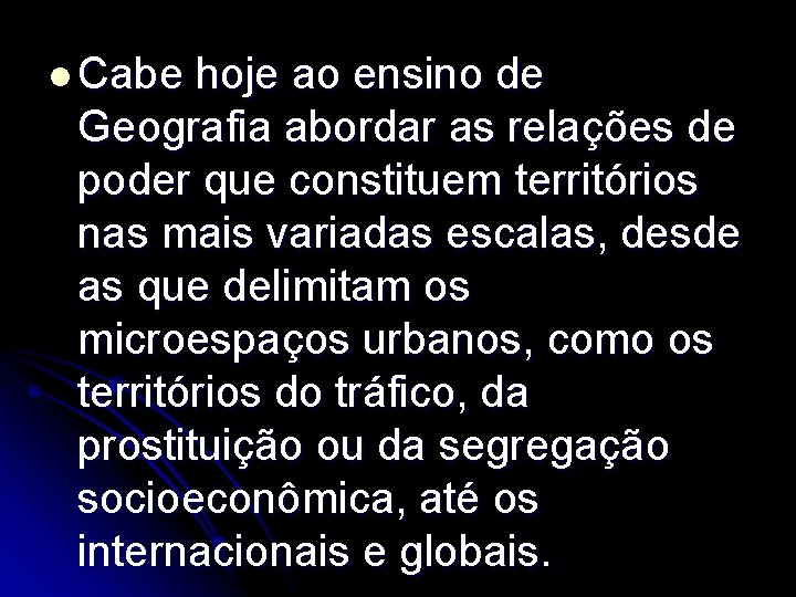 l Cabe hoje ao ensino de Geografia abordar as relações de poder que constituem