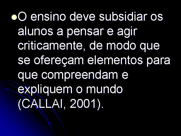 l. O ensino deve subsidiar os alunos a pensar e agir criticamente, de modo