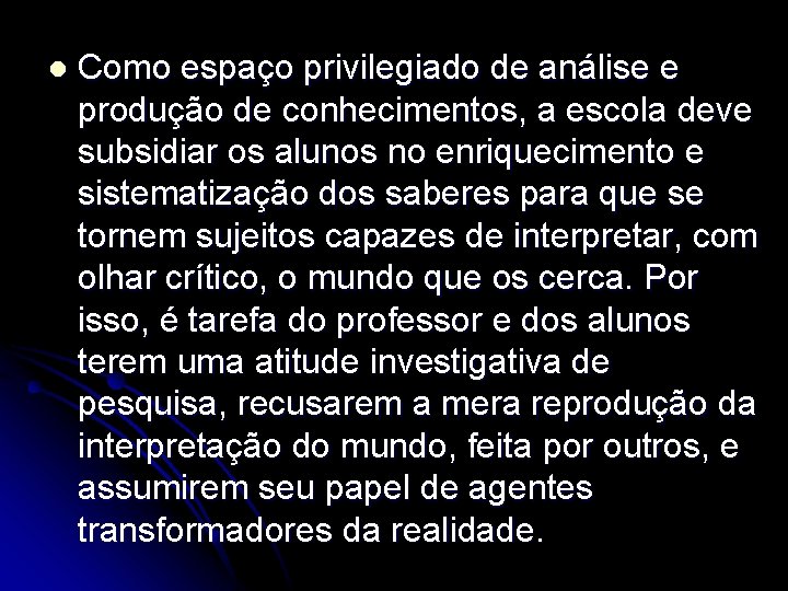 l Como espaço privilegiado de análise e produção de conhecimentos, a escola deve subsidiar