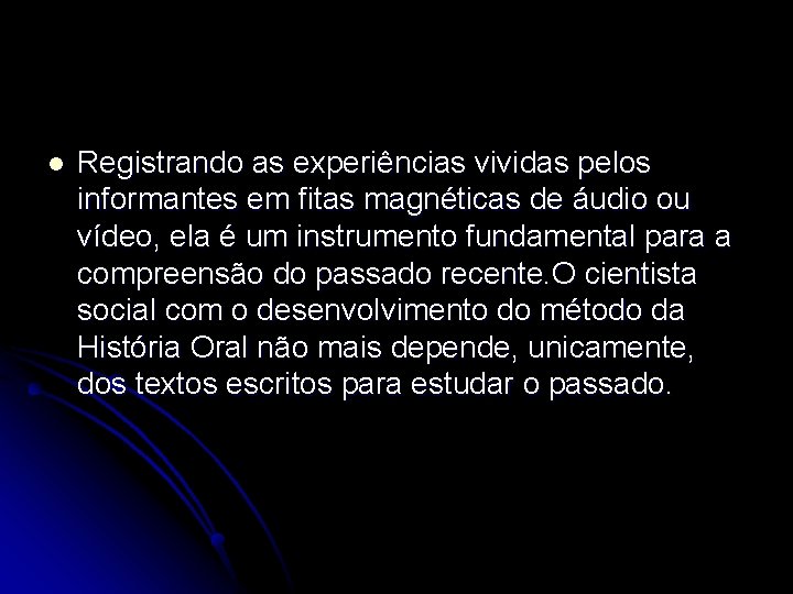 l Registrando as experiências vividas pelos informantes em fitas magnéticas de áudio ou vídeo,