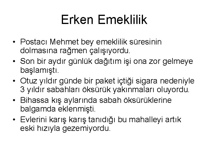 Erken Emeklilik • Postacı Mehmet bey emeklilik süresinin dolmasına rağmen çalışıyordu. • Son bir