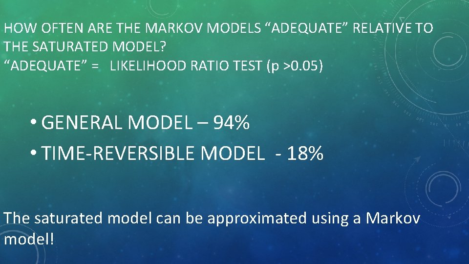 HOW OFTEN ARE THE MARKOV MODELS “ADEQUATE” RELATIVE TO THE SATURATED MODEL? “ADEQUATE” =