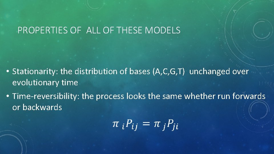 PROPERTIES OF ALL OF THESE MODELS • Stationarity: the distribution of bases (A, C,