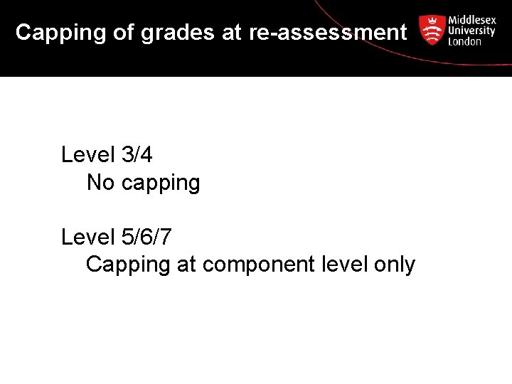 Capping of grades at re-assessment Level 3/4 No capping Level 5/6/7 Capping at component