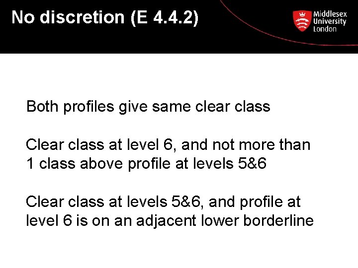 No discretion (E 4. 4. 2) Both profiles give same clear class Clear class