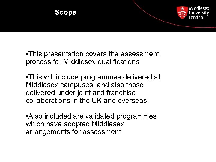 Scope • This presentation covers the assessment process for Middlesex qualifications • This will