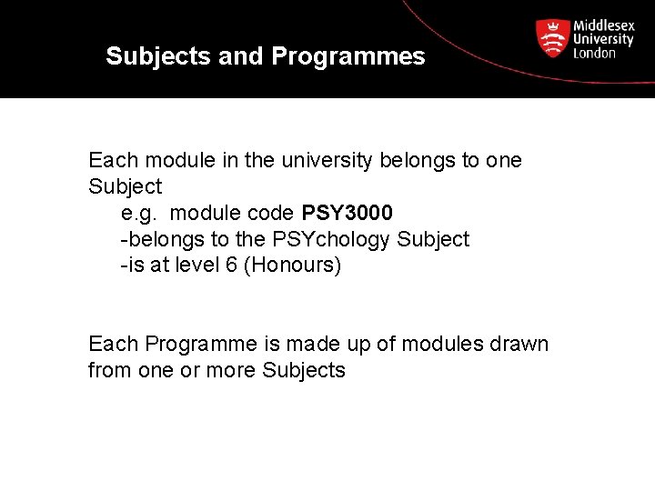 Subjects and Programmes Each module in the university belongs to one Subject e. g.