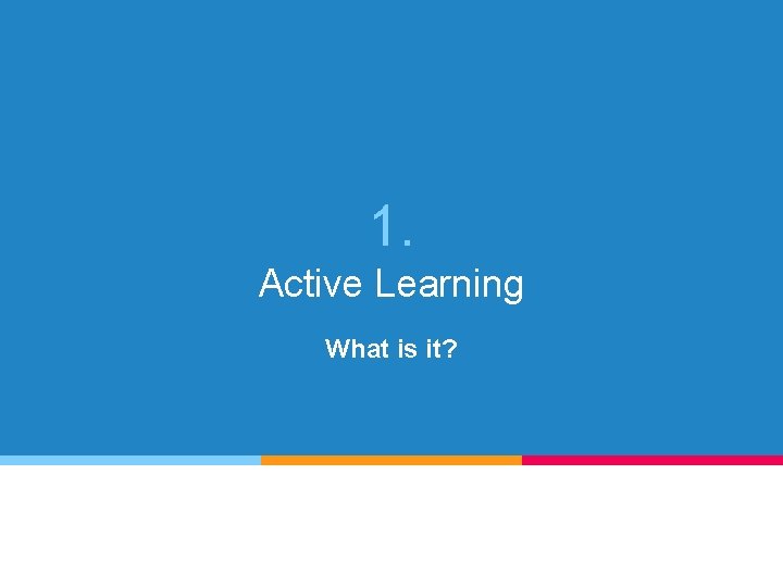 1. Active Learning What is it? 