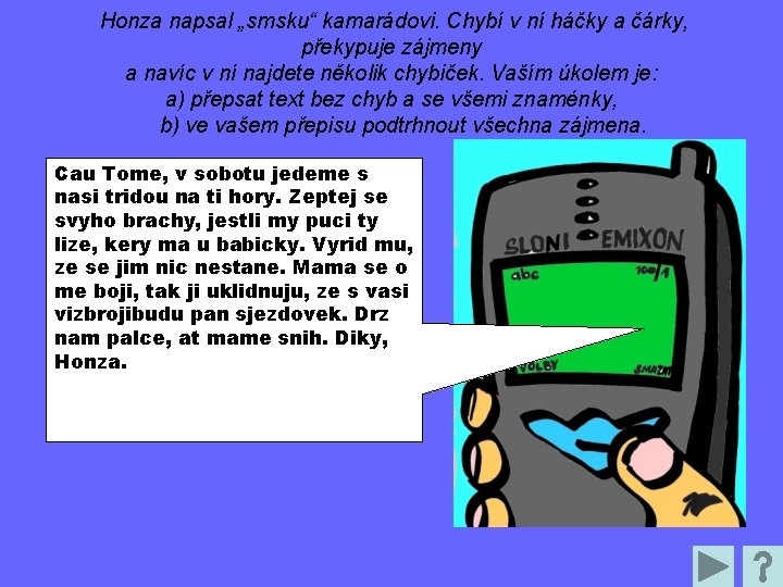 Honza napsal „smsku“ kamarádovi. Chybí v ní háčky a čárky, překypuje zájmeny a navíc