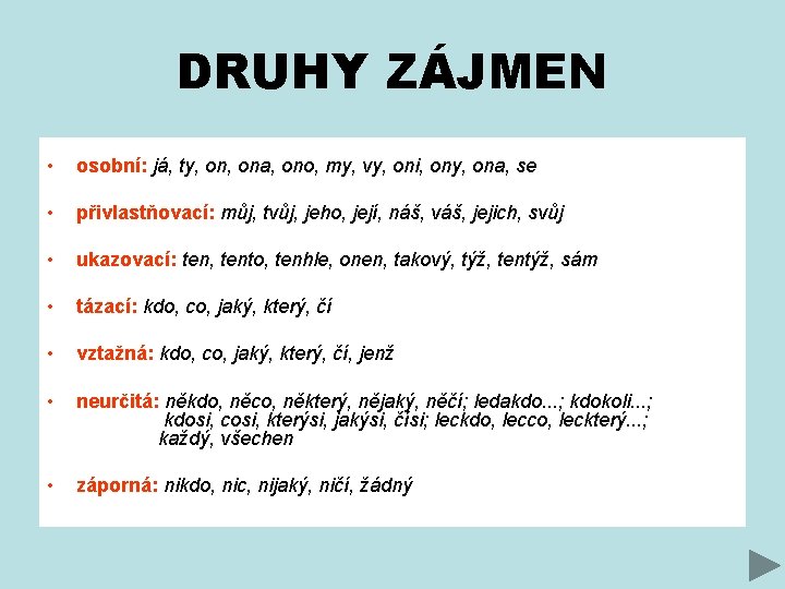 DRUHY ZÁJMEN • osobní: já, ty, ona, ono, my, vy, oni, ony, ona, se