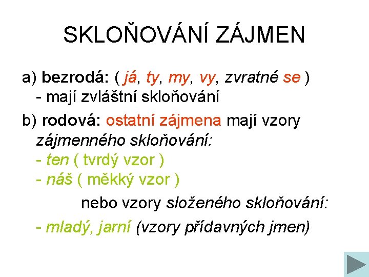 SKLOŇOVÁNÍ ZÁJMEN a) bezrodá: ( já, ty, my, vy, zvratné se ) - mají