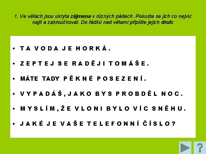 1. Ve větách jsou ukryta zájmena v různých pádech. Pokuste se jich co nejvíc